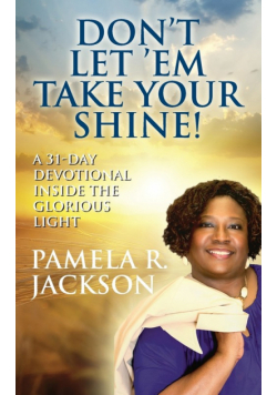 Don't Let 'Em Take Your Shine! A 31-Day Devotional Inside the Glorious Light