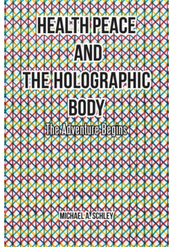 Health Peace and the Holographic Body
