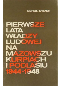 Pierwsze lata władzy ludowej na Mazowszu Kurpiach i Podlasiu 1944 - 1948