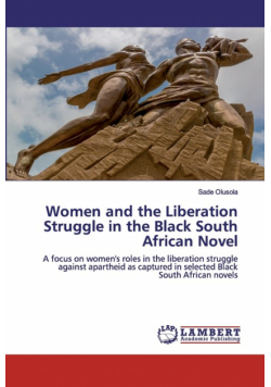 Women and the Liberation Struggle in the Black South African Novel