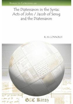 The Diatessaron in the Syriac Acts of John / Jacob of Serug and the Diatessaron