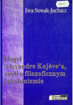 Hegel Alexandre Kojevea czyli o filozoficznym jakobinizmie