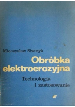 Obróbka elektroerozyjna Technologia i zastosowanie