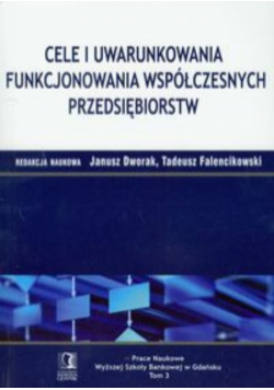 Cele i uwarunkowania funkcjonowania współczesnych przedsiębiorstw