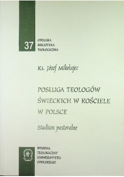 Opolska Biblioteka Teologiczna Tom 37 Posługa teologów świeckich w Kościele w Polsce