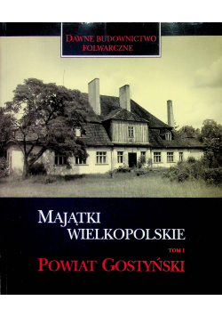 Majątki Wielkopolskie Powiat Gostyński Tom I