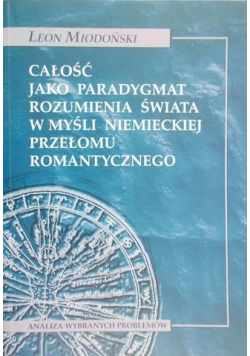 Całość jako paradygmat rozumienia świata w myśli niemieckiej przełomu romantycznego