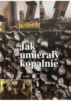 Jak umierały kopalnie