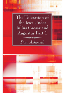 The Toleration of the Jews Under Julius Caesar and Augustus Part 1