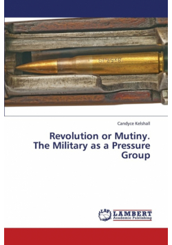 Revolution or Mutiny. the Military as a Pressure Group