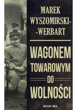 Wagonem towarowym do wolności