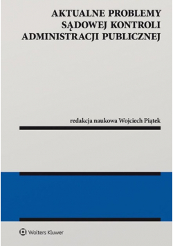 Aktualne problemy sądowej kontroli administracji publicznej