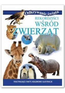 Odkrywanie świata - Rekordziści wśród zwierząt
