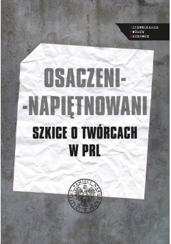 Osaczeni napiętnowani Szkice o twórcach w PRL