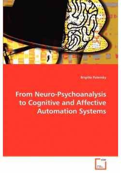 From Neuro-Psychoanalysis to Cognitive and Affective Automation Systems