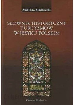 Słownik historyczno - etymologiczny turcyzmów w języku polskim