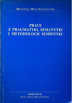 Prace z pragmatyki semantyki i metodologii semiotyki