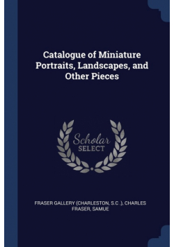 Catalogue of Miniature Portraits, Landscapes, and Other Pieces