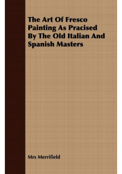 The Art Of Fresco Painting As Pracised By The Old Italian And Spanish Masters