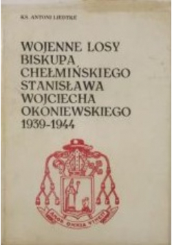 Wojenne losy biskupa chełmińskiego Stanisława Wojciecha Okoniewskiego 1939-1944