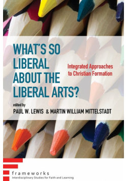 What's So Liberal about the Liberal Arts?