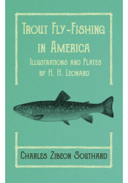 Trout Fly-Fishing in America - Illustrations and Plates by H. H. Leonard