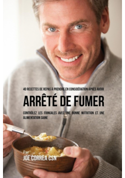 40 Recettes de repas à prendre en considération après avoir arrêté de fumer