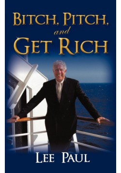 Bitch, Pitch, and Get Rich