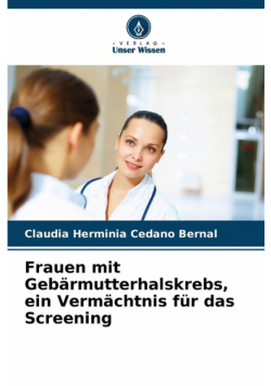 Frauen mit Gebärmutterhalskrebs, ein Vermächtnis für das Screening