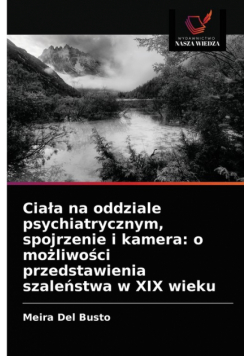 Ciała na oddziale psychiatrycznym, spojrzenie i kamera