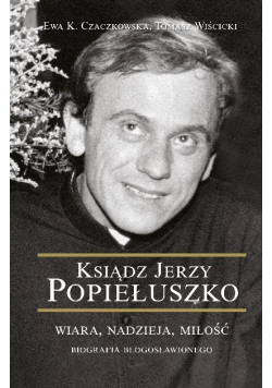 Ksiądz Jerzy Popiełuszko Wiara nadzieja