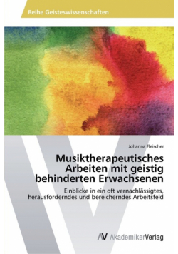 Musiktherapeutisches Arbeiten mit geistig behinderten Erwachsenen
