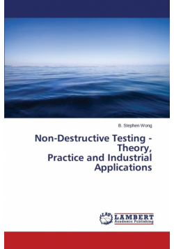 Non-Destructive Testing - Theory, Practice and Industrial Applications