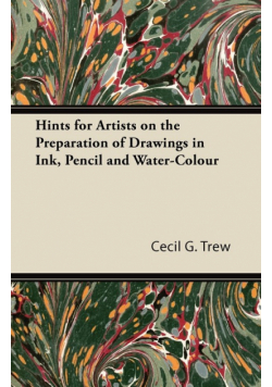 Hints for Artists on the Preparation of Drawings in Ink, Pencil and Water-Colour