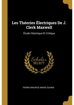 Les Théories Électriques De J. Clerk Maxwell