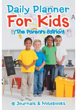 Daily Planner For Kids (The Parents Edition)