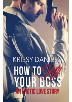 How to Kill Your Boss - An Erotic Love Story
