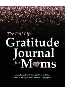 The Full Life Gratitude Journal for Moms