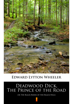 Deadwood Dick, The Prince of the Road. or The Black Rider of the Black Hills