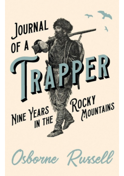 Journal of a Trapper - Nine Years in the Rocky Mountains