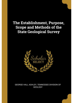 The Establishment, Purpose, Scope and Methods of the State Geological Survey