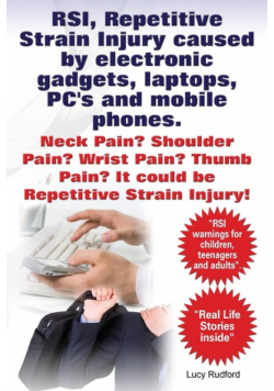 RSI, Repetitive Strain Injury Caused by Electronic Gadgets, Laptops, PC's and Mobile Phones. Neck Pain? Shoulder Pain? Wrist Pain? Thumb Pain? It Coul