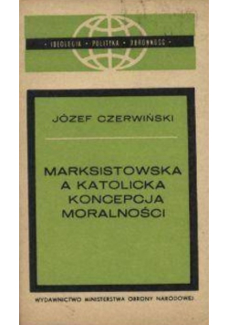 Marksistowska a katolicka koncepcja moralności