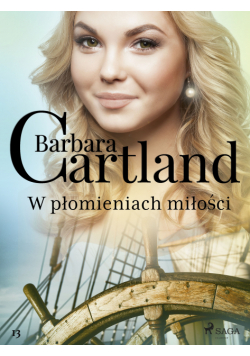 Ponadczasowe historie miłosne Barbary Cartland. W płomieniach miłości (#13)