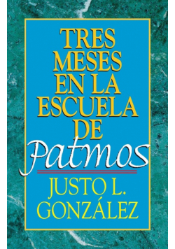 Tres Meses En La Escuela de Patmos, Por Justo L. Gonz Lez