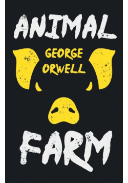 Animal Farm;With the Introductory Essay 'Why I Write'