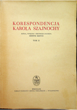 Korespondencja Karola Szajnochy tom II