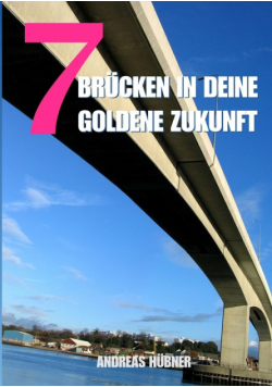 7 Brücken in Deine goldene Zukunft