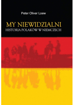 My niewidzialni. Historia Polaków w Niemczech