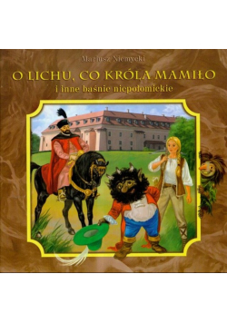 O Lichu co króla mamiło i inne baśnie niepołomickie